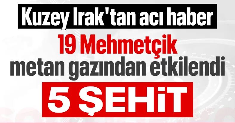 Irak’tan kahreden haber! 19 askerimiz zehirlendi, 5’i şehit oldu