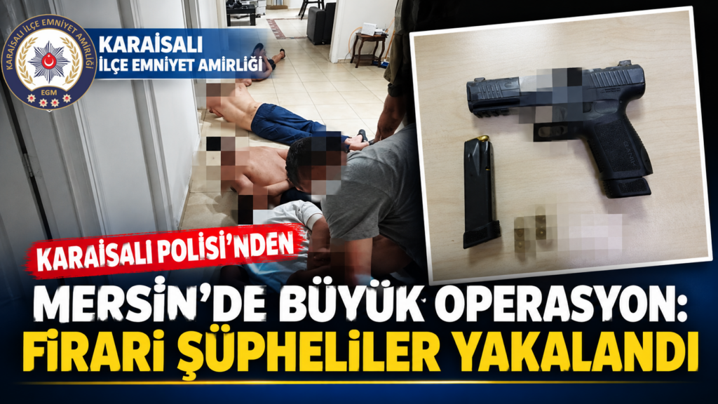 Karaisalı Polisi’nden Mersin’de Büyük Operasyon: Firari Şüpheliler Yakalandı