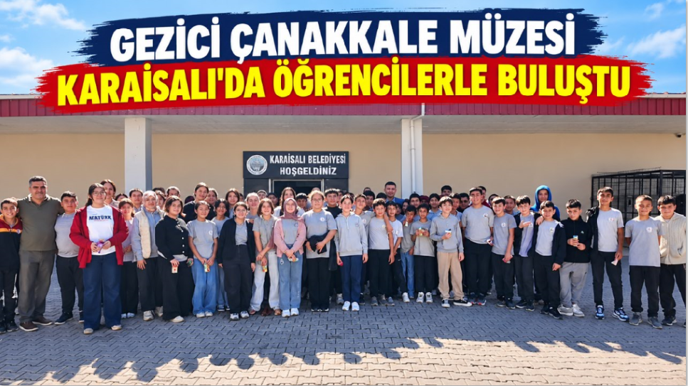 Gezici Çanakkale Müzesi Karaisalı’da Öğrencilerle Buluştu